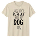 Life Isnt Perfect But My T-Shirt Dog Lovers Gift For Him And Her