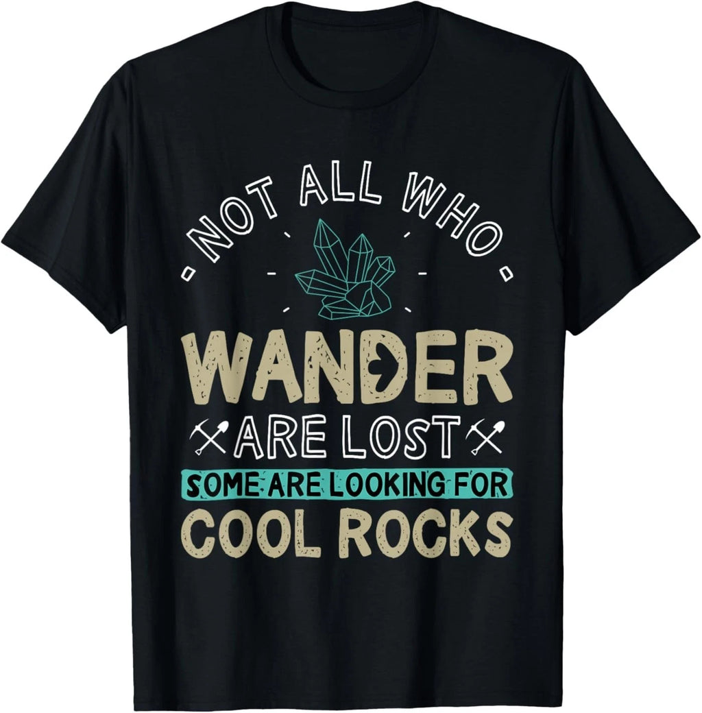 Some are Looking for Cool Rocks - Geologist Geode Hunter T-Shirt