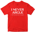 I Never Argue T-shirt Dad Grandad Husband Funny Slogan Novelty Birthday Gifts