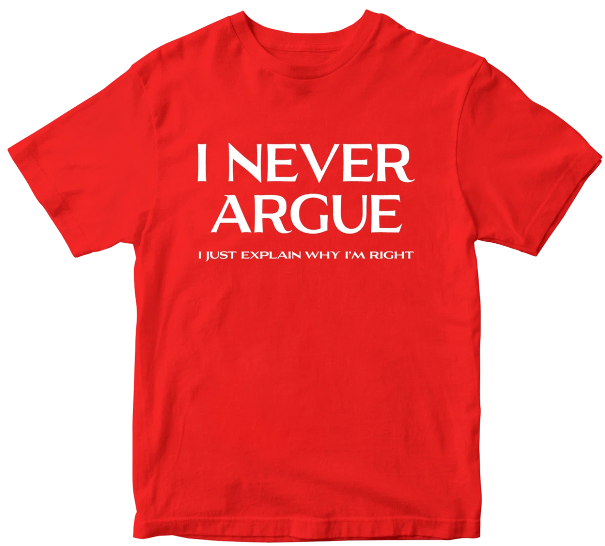 I Never Argue T-shirt Dad Grandad Husband Funny Slogan Novelty Birthday Gifts