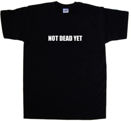 Not Dead Yet Funny T-Shirt