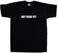 Not Dead Yet Funny T-Shirt