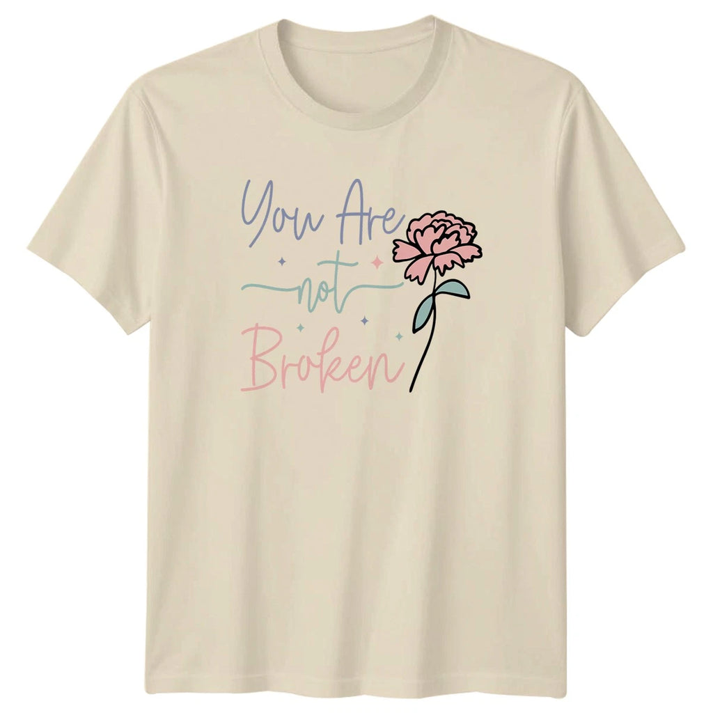 You Are Not Broken Womens T-Shirt Aesthetic Floral Mental Health Birthday Gift