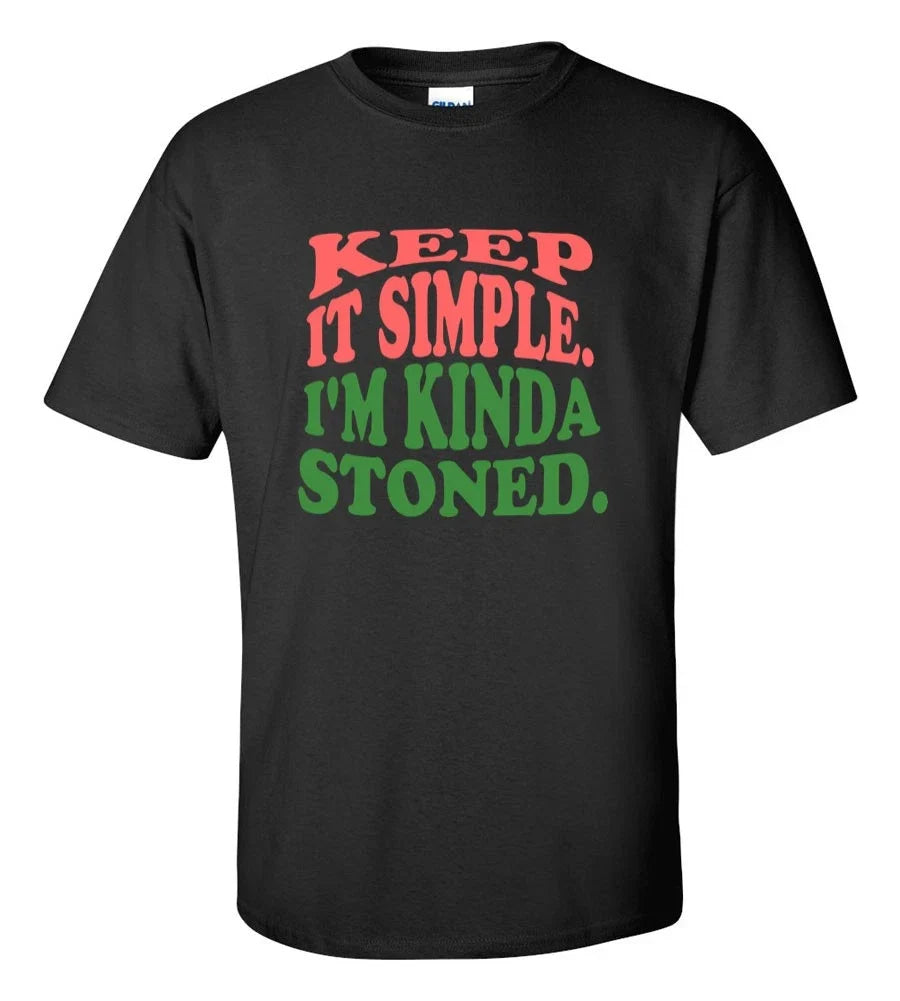 Keep It Simple I'm Kinda Stoned T-Shirt | Funny Weed Cannabis 420 Graphic Tee