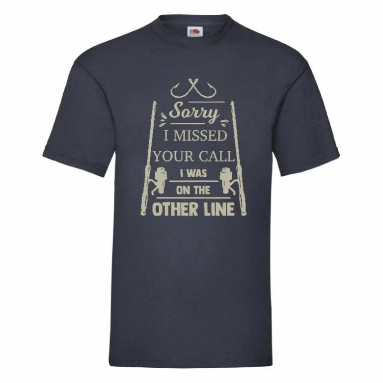 Sorry I Missed Your Call I Was On The Other Line Fishing T Shirt Small-2XL