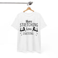 More Stretching Less Stressing Shirt | Hilarious Comedy T-Shirt | Fun & Witty