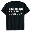 Funny I Like Being Called A Good Boy Print T Shirts Men Women Humour Unisex