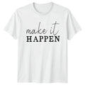 Make It Happen T-Shirt Motivational Success Gift For Him And Her