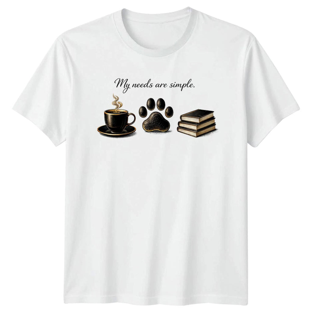 My Needs Are Simple T-Shirt Dog Cat Coffee Books Birthday Gift For Him Her