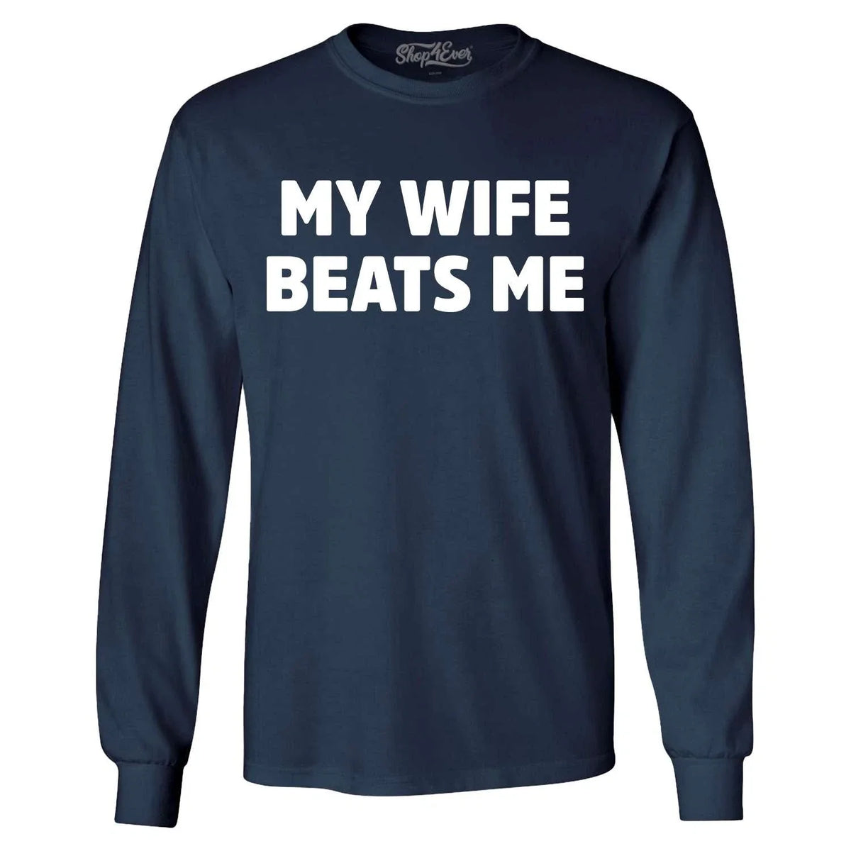 My Wife Beats Me  Long Sleeve Funny Marriage Couple Joke Shirt