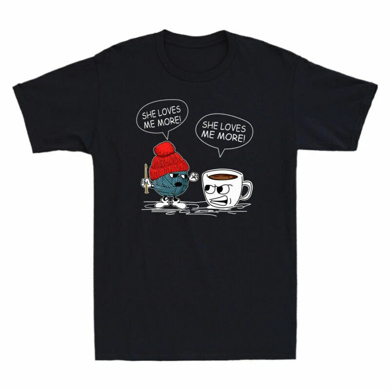 T-Shirt More She Men's Tee War Loves Me Crochet Joke Funny Coffee And Knitting