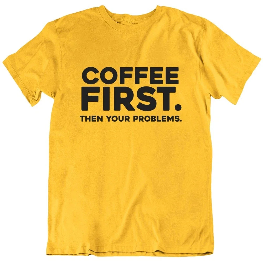 Coffee First Then Your Problems Funny T Shirt