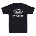 You Can't Tell Me What To Do You're Not My Daughter Funny Gift Men's T-Shirt