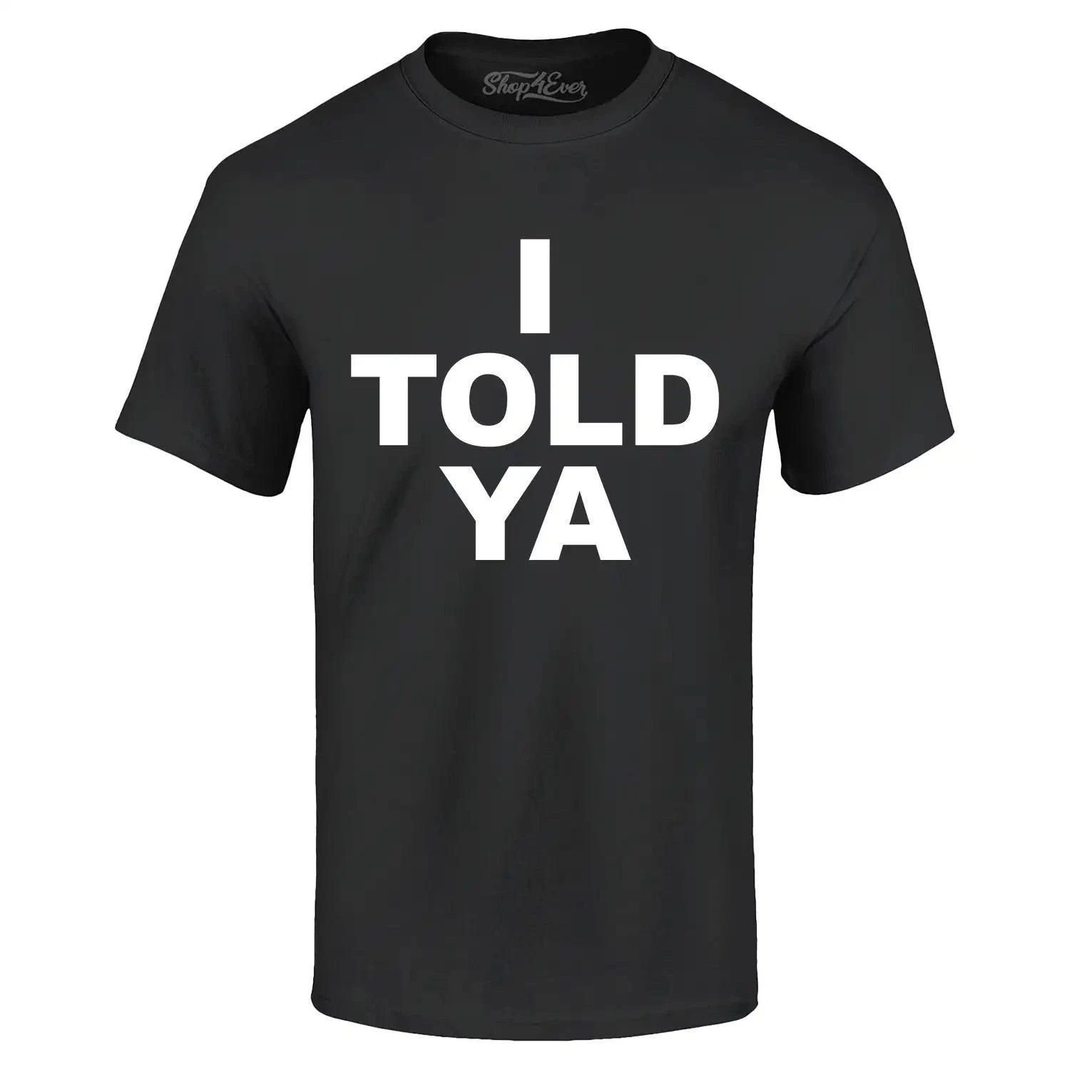 I Told Ya Funny Sarcastic Humor T-shirt Trendy Celebrity Humor Shirt