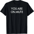 You Are On Mute, Funny, Joke, Sarcastic T-Shirt