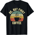 Ok But First Coffee Shirt Funny Coffee Lover Gift Unisex T-Shirt