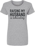 Raising My Husband Is Exhausting Printed T-Shirt Funny Wife Shirt Crewneck Tee