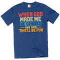 Funny When god Created me this'll be fun T-Shirt Birthday Sarcastic gift Tee