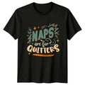 Naps Are For Quitters T-Shirt Sarcastic Sleep Humor Birthday Gift Him Her