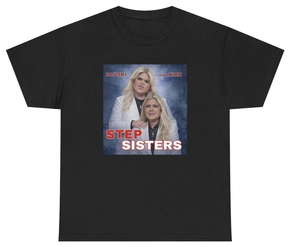 Stepsisters Erika Kirrk Druski Unisex T Shirt S-5XL N8654