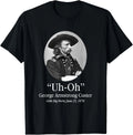 Uh Oh George Armstrong Custer Little Big Horn T-Shirt unisex Tee