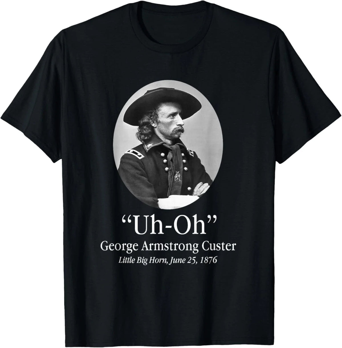 Uh Oh George Armstrong Custer Little Big Horn T-Shirt unisex Tee