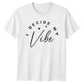 Decide My Vibe T-Shirt Self Empowerment Motivational Birthday Gift For Him