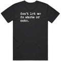 Don't Let Me Do Shots or Coke Gag Meme Cool Fan Gift T Shirt