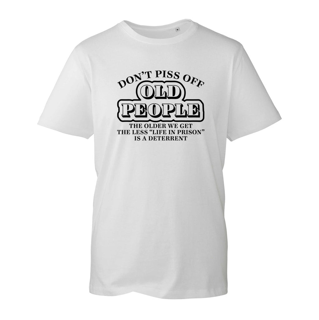 Don't Piss Off Old People T-Shirt, Life In Prison Is A Deterrent Gift Unisex Top