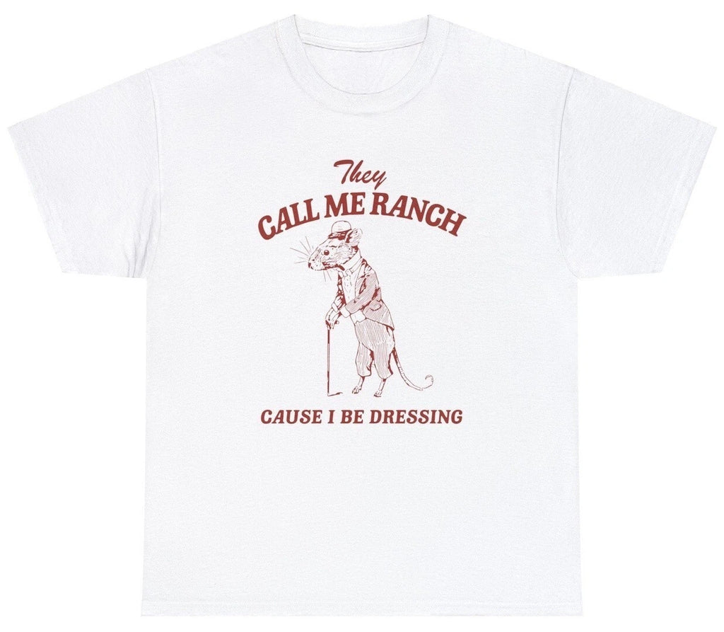 They Call Me Ranch Cause I Be Dressing Funny Saying Rat Joke Pun Meme Humor Tee