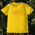 Funny Women’s T-Shirt I May Be A Handful But So Are My T*ts Bold Sassy Quote Tee