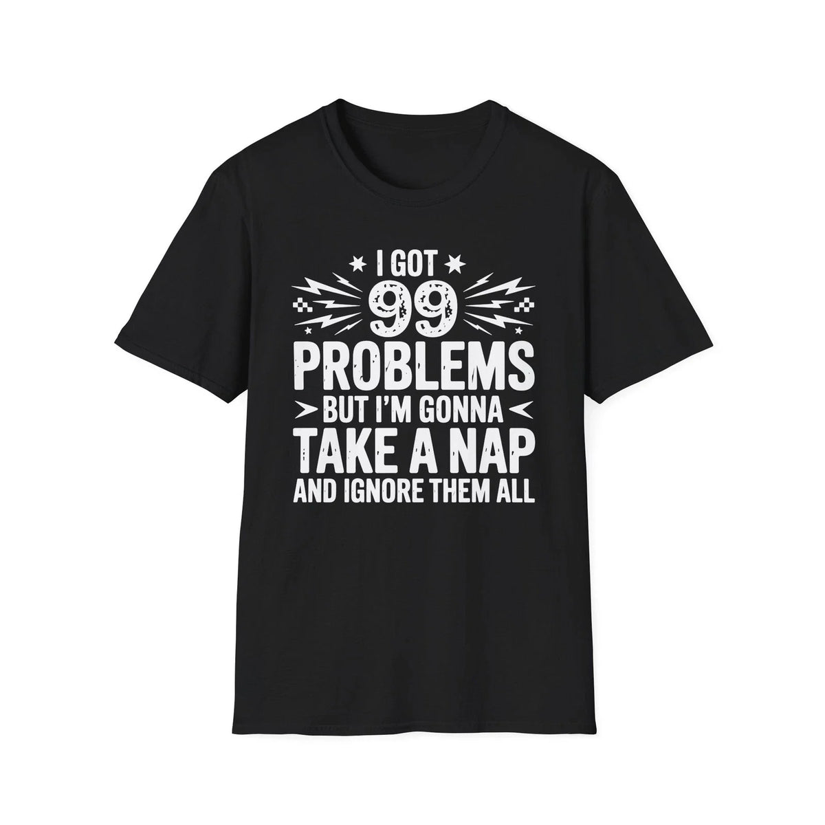 I Got 99 Problems But I'm Gonna Take A Nap T-Shirt | Funny Nap Quote