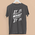 It Is What It Is Quote T-Shirt Bold Attitude Mentality Mindset Statement Gift