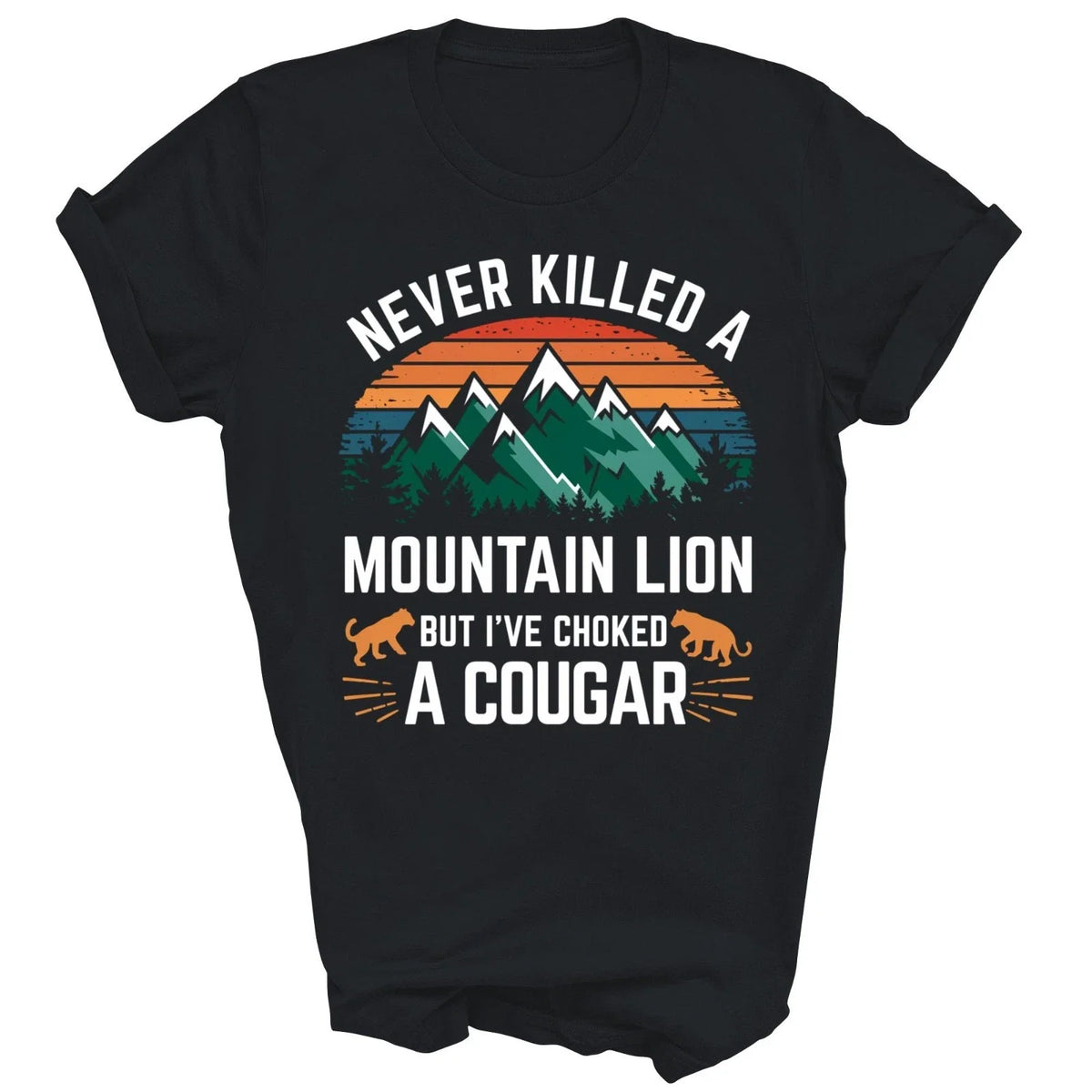Never Killed A Mountain Lion But I Have Choked A Cougar Unisex Shirt Gift