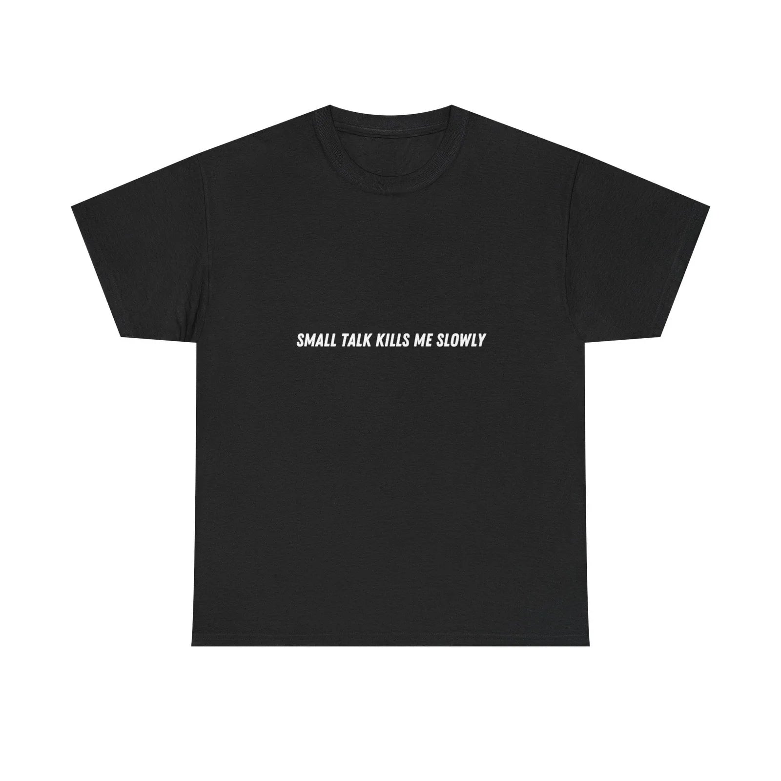 Small Talk Kills Me Slowly T-Shirt | Minimal Text Tee, Sarcastic Quote