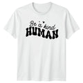 Be A Kind Human T-Shirt Motivational Inspirational Birthday Gift For Him