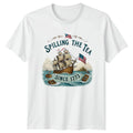 Spilling The Tea Since 1773 T-Shirt Boston Tea Party American History 4th July
