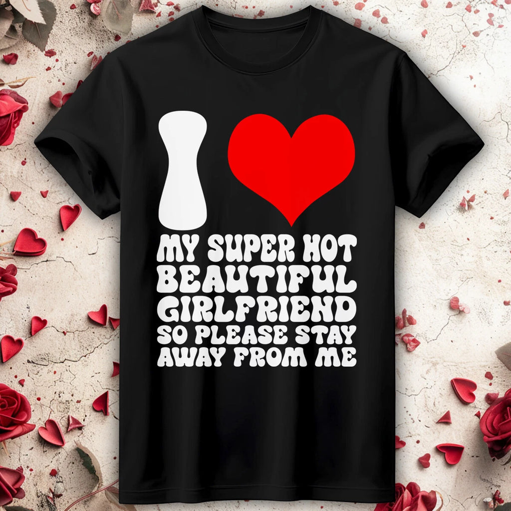 Mens Valentines Day Outfit Ideas I Love My Super Hot Girlfriend T-Shirt Tee #VD