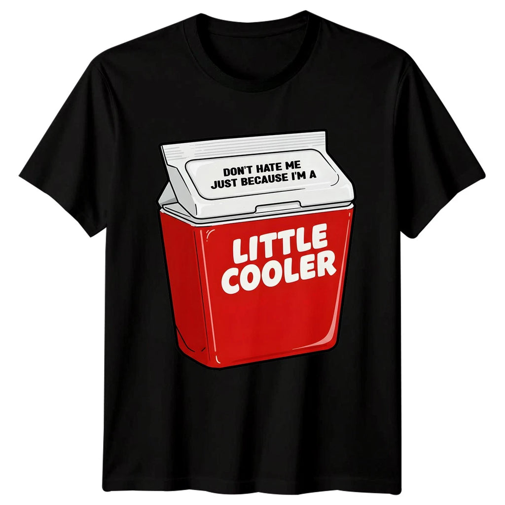 Funny Dont Hate Me Just Because Im A Little Cooler T-Shirt Novelty Men Women Tee