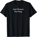 Anti Human Pro Dog And Funny Pet Dog Lovers T-Shirt unisex T-Shirt