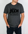 If I Was a Jedi There's 100% Chance I would Use The Force Inappropriately Shirt