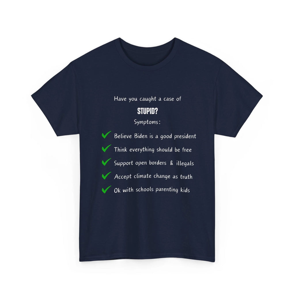 Do You Have A Case of Stupid, Unisex Heavy Cotton Tee, Gifts, Novelty, Political