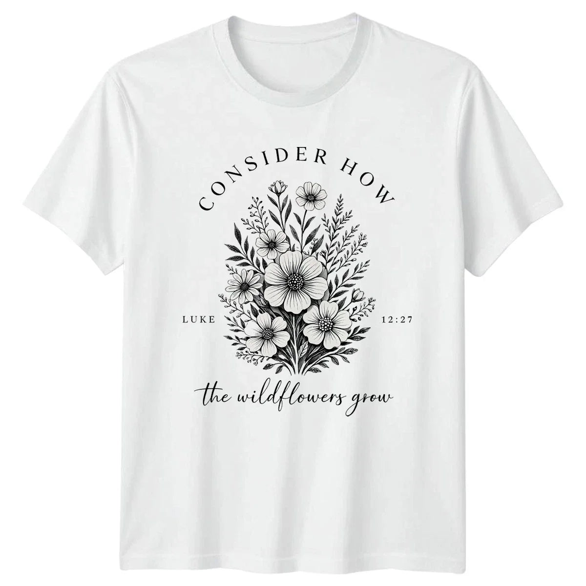 Consider How The Wildflowers Grow T-Shirt Christian Faith Gift For Him And Her