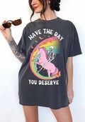 Have The Day You Deserve Funny Sarcastic Quote Graphic Tee Shirt