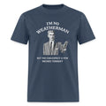 I'm No Weatherman T-Shirt – Funny Adult Humor Graphic Tee