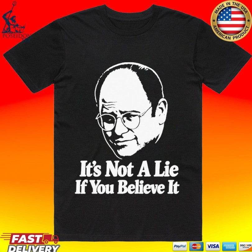 Seinfeld George Costanza It’s Not A Lie If You Believe It T-shirt