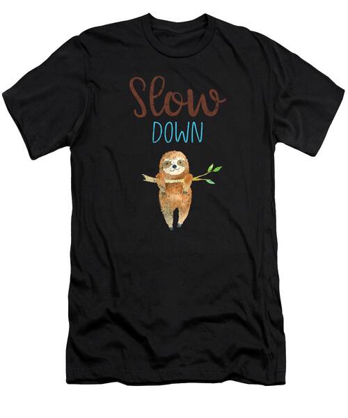 Slow Down Sloth 2 T-Shirt
