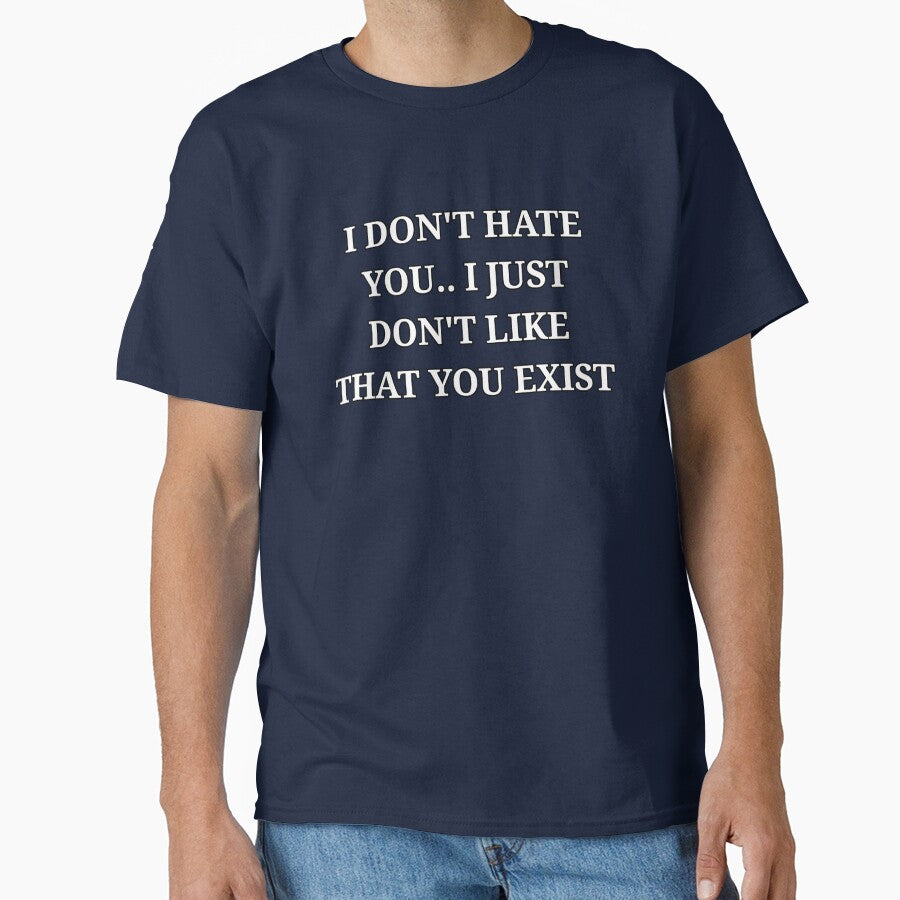 I Don’t Hate You I Just Don’t Like That You Exist Minimalist Text by LuxeGraphix