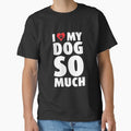 I Love Heart My Dog Puppy Pet Pooch So Much Like T Shirt Tee by shoutoutshirtco