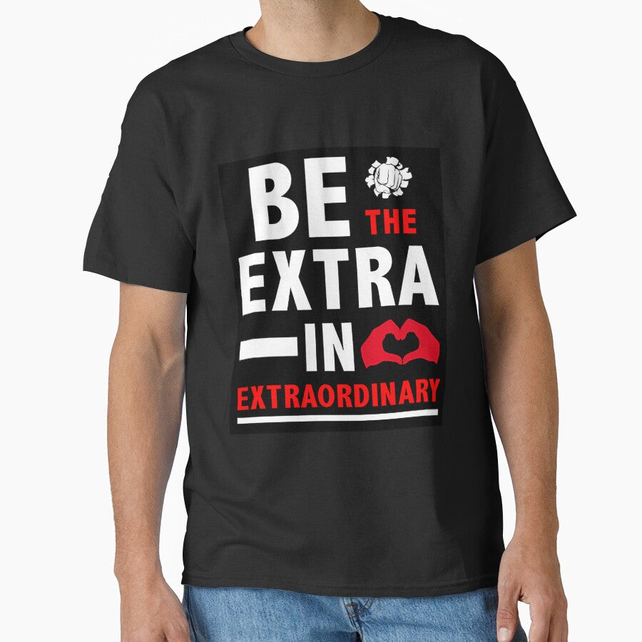 Be The Extra In Extraordinary t shirt - Motivation - Best Ever t-shirt - Best Sister - Best Brother - Best Day - Be The Best by happygiftideas